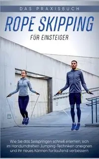 Rope Skipping für Einsteiger - Das Praxisbuch - Eden Katja