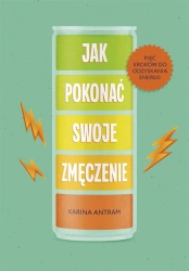 Jak pokonać swoje zmięczenie - Karina Antram, Ewa Ziembińska