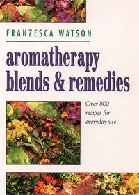 Aromatherapy, Blends and Remedies - Watson Franzesca
