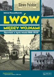 Lwów między wojnami. Opowieść o życiu miasta... - Michał Pszczółkowski
