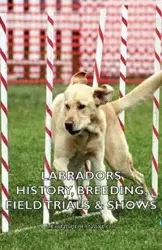 Labradors - History, Breeding, Field Trials & Shows - Leonard E. Naylor