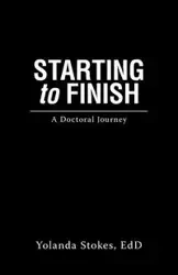 Starting to Finish - Yolanda Stokes EdD