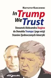 In Trump We Trust. Stosunek Aleksandra Dugina... - Krzysztof Karczewski