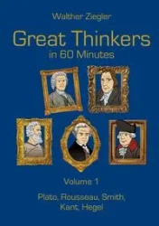 Great Thinkers in 60 Minutes - Volume 1 - Ziegler Walther