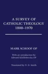A Survey of Catholic Theology, 1800-1970 - Ted Mark Schoof OP