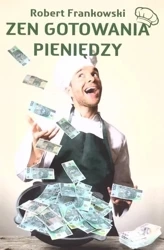 Zen gotowania pieniędzy - Robert Frankowski