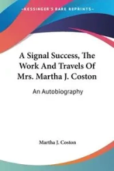 A Signal Success, The Work And Travels Of Mrs. Martha J. Coston - Martha J. Coston