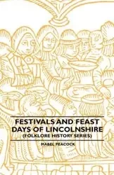 Festivals and Feast Days of Lincolnshire (Folklore History Series) - Mabel Peacock