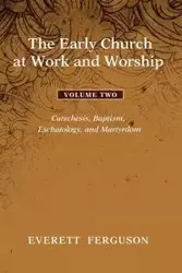 The Early Church at Work and Worship - Volume 2 - Everett Ferguson