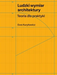 Ludzki wymiar architektury. Teoria dla praktyki - Ewa Kuryłowicz