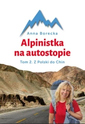Alpinistka na autostopie. Tom 2. Autostopem... - Anna Borecka