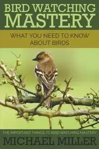 Bird Watching Mastery - Michael Miller