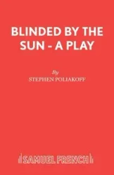 Blinded by the Sun - A Play - Stephen Poliakoff