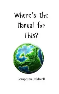 Where's the Manual for This? - Caldwell Seraphina
