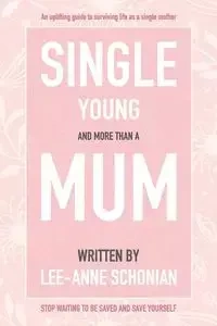 Single Young and More Than A Mum. - Schonian Lee-Anne