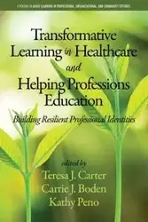 Transformative Learning in Healthcare and Helping Professions Education - Carter Teresa J.