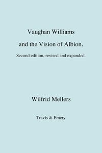 Vaughan Williams and the Vision of Albion. (Second Revised Edition). - Mellers Wilfrid