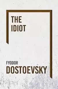 The Idiot - Dostoevsky Fyodor