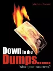 Down in the Dumps......What Green Economy? - Marcus J. Farmer