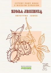 Zioła jesienią. Cztery pory roku z Niezłym Ziółkiem - Krystyna Judka