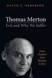 Thomas Merton-Evil and Why We Suffer - David E. Orberson