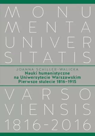 Nauki humanistyczne na Uniwersytecie Warszawskim Pierwsze stulecie (1816-1915) - Joanna Schiller-Walicka