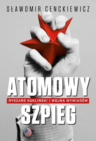 Atomowy szpieg ryszard kukliński i wojna wywiadów - Sławomir Cenckiewicz