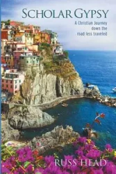 Scholar Gypsy, A Christian Journey down the road less traveled - Russ Head