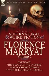 The Collected Supernatural and Weird Fiction of Florence Marryat - Florence Marryat