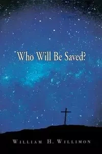 Who Will Be Saved? - William H. Willimon