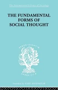 The Fundamental Forms of Social Thought - Werner Stark