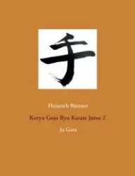 Koryu Goju Ryu Karate Jutsu 2 - Büttner Heinrich