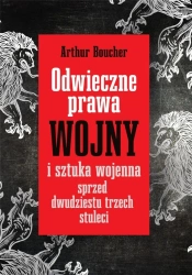 Odwieczne prawa wojny i sztuka wojenna.. - Artur Boucher, Bartosz Zakrzewski
