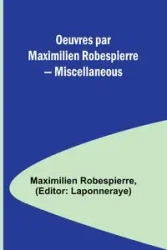 Oeuvres par Maximilien Robespierre - Miscellaneous - Robespierre Maximilien