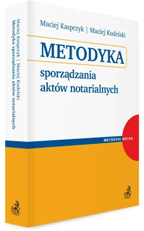 Metodyka sporządzania aktów notarialnych - Maciej Kasprzyk, Maciej Kudelski