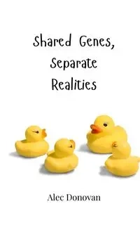Shared Genes, Separate Realities - Donovan Alec