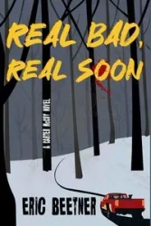 Real Bad, Real Soon - Eric Beetner