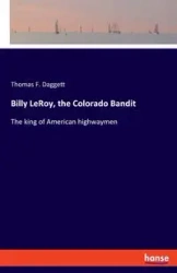Billy LeRoy, the Colorado Bandit - Thomas F. Daggett