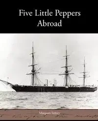 Five Little Peppers Abroad - Sidney Margaret