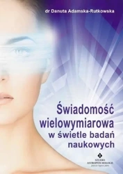 Świadomość wielowymiarowa w świetle badań nauk. - dr Danuta Adamska-Rutkowska