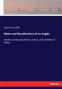 Notes and Recollections of an Angler - John Henry Cliffe