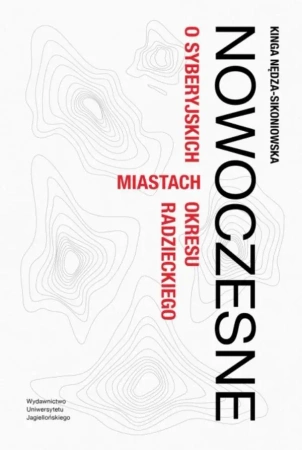 Nowoczesne. O syberyjskich miastach okresu... - Kinga Nędza-Sikoniowska