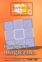 Miniatury matematyczne 30 Kwadraty magiczne - Z. Bobiński, P. Nodzyński, A. Świątek