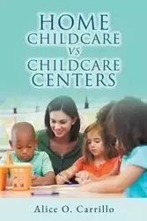 Home Childcare vs. Childcare Centers - ALICE CARRILLO  O.