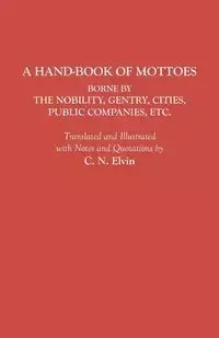 Hand-Book of Mottoes Borne by the Nobility, Gentry, Cities, Public Companies, Etc. - Elvin Charles Norton