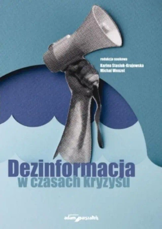 Dezinformacja w czasach kryzysu - red. Karina Stasiuk-Krajewska, Michał Wenzel