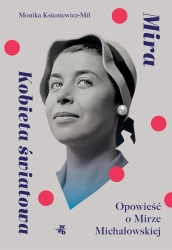 Mira. Kobieta światowa Opowieść o M. Michałowskiej - Monika Ksieniewicz-Mil