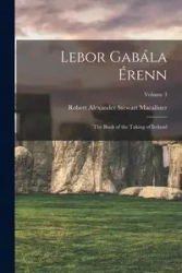 Lebor Gabála Érenn - Robert Alexander Stewart Macalister