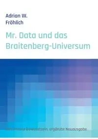 Mr. Data und das Braitenberg-Universum - Adrian W. Fröhlich