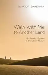 Walk with Me to Another Land - Richard P. Zimmerman